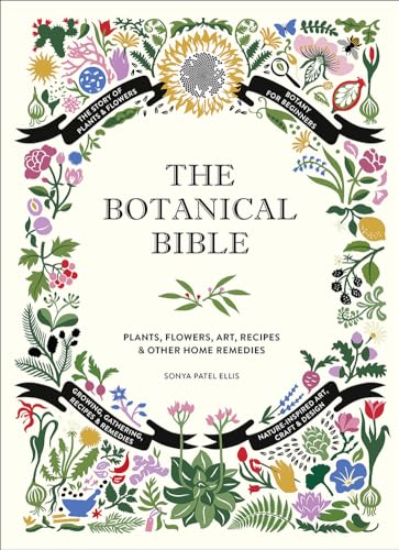 Botanical Bible: Plants, Flowers, Art, Recipes & Other Home Uses