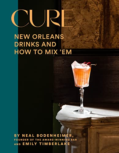Cure: New Orleans Drinks and How to Mix 'em from the Award-Winning Bar