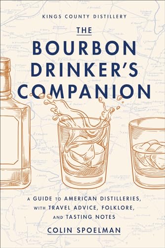 Bourbon Drinker's Companion: A Guide to American Distilleries, with Travel Advice, Folklore, and Tasting Notes