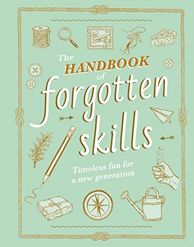 Handbook of Forgotten Skills: Timeless Fun for a New Generation