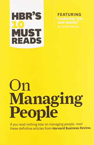 Hbr's 10 Must Reads on Managing People (with Featured Article Leadership That Gets Results, by Daniel Goleman)