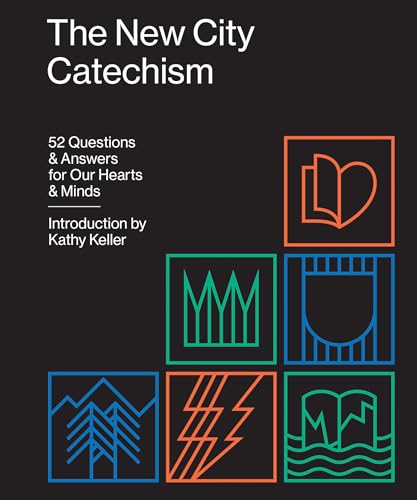 New City Catechism: 52 Questions and Answers for Our Hearts and Minds
