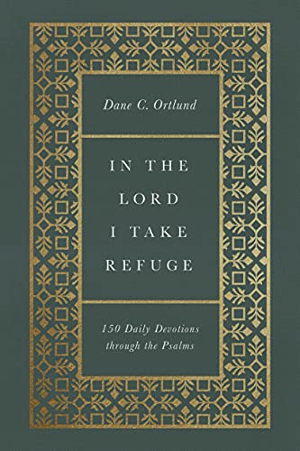 In the Lord I Take Refuge: 150 Daily Devotions Through the Psalms