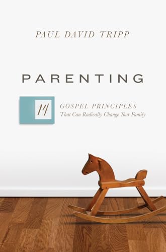 Parenting: 14 Gospel Principles That Can Radically Change Your Family (with Study Questions)