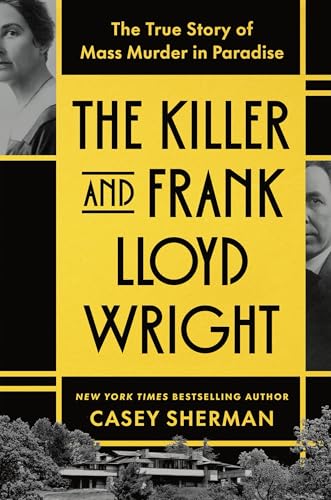 Killer and Frank Lloyd Wright: The True Story of Mass Murder in Paradise