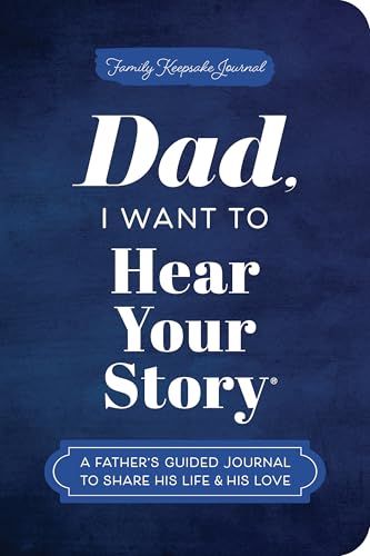 Dad, I Want to Hear Your Story (Expanded Edition): A Father's Guided Journal to Share His Life & His Love (Revised)