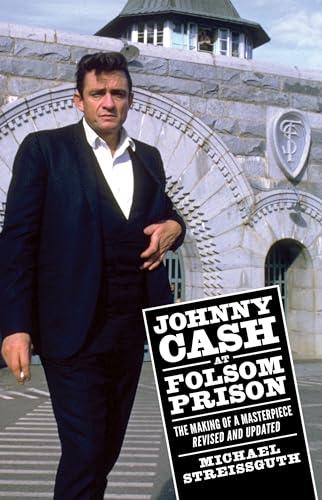 Johnny Cash at Folsom Prison: The Making of a Masterpiece, Revised and Updated