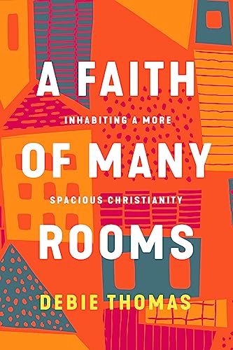 Faith of Many Rooms: Inhabiting a More Spacious Christianity