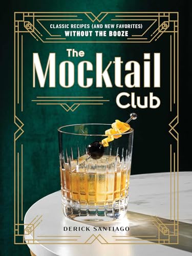 Mocktail Club: Classic Recipes (and New Favorites) Without the Booze