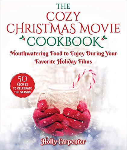 Cozy Christmas Movie Cookbook: Mouthwatering Food to Enjoy During Your Favorite Holiday Films