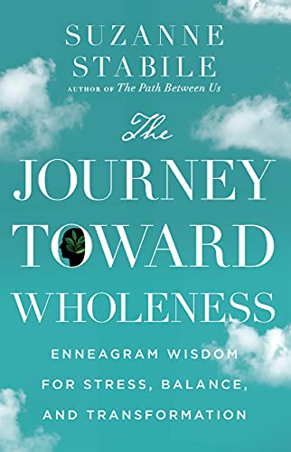 Journey Toward Wholeness: Enneagram Wisdom for Stress, Balance, and Transformation