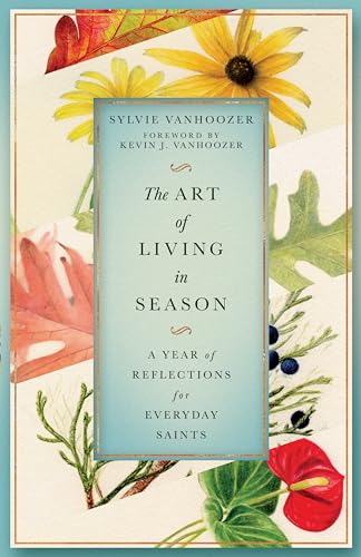 Art of Living in Season: A Year of Reflections for Everyday Saints
