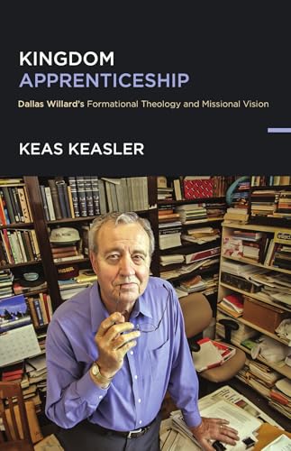 Kingdom Apprenticeship: Dallas Willard's Formational Theology and Missional Vision