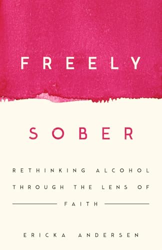 Freely Sober: Rethinking Alcohol Through the Lens of Faith