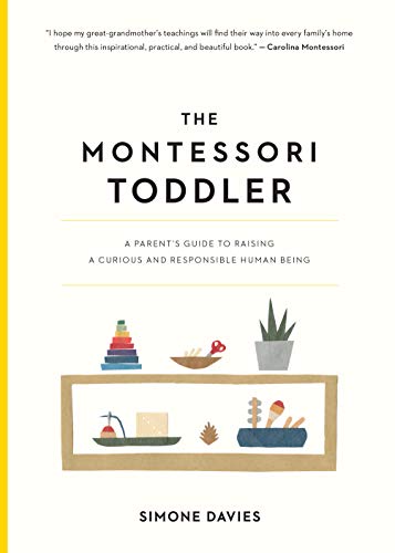 Montessori Toddler: A Parent's Guide to Raising a Curious and Responsible Human Being