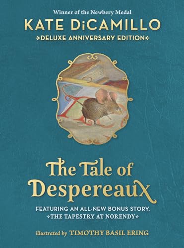 Tale of Despereaux Deluxe Anniversary Edition: Being the Story of a Mouse, a Princess, Some Soup, and a Spool of Thread