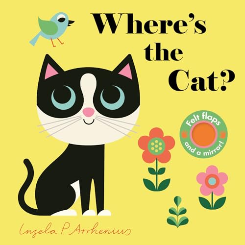Where's the Cat?: (An Interactive, Sensory Lift-The-Flap Book with Felt Flaps and a Mirror for Babies & Toddlers. Friendly Pets Include a Goldfish, a