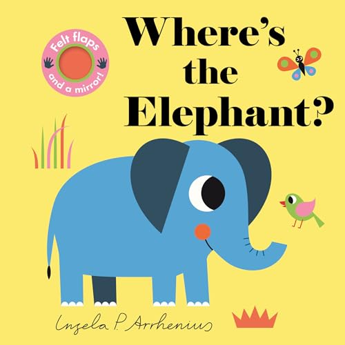 Where's the Elephant?: (An Interactive, Sensory Lift-The-Flap Book with Felt Flaps and a Mirror for Babies & Toddlers. African Safari Animals Include
