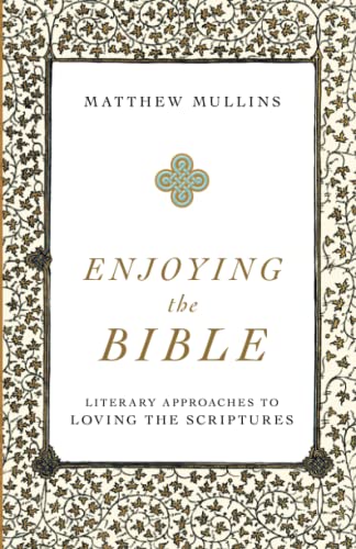 Enjoying the Bible: Literary Approaches to Loving the Scriptures