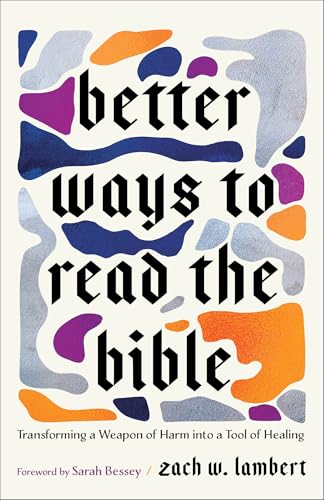 Better Ways to Read the Bible: Transforming a Weapon of Harm Into a Tool of Healing