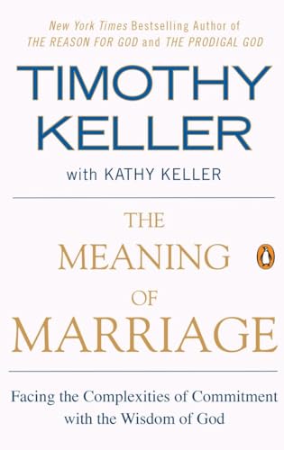 Meaning of Marriage: Facing the Complexities of Commitment with the Wisdom of God