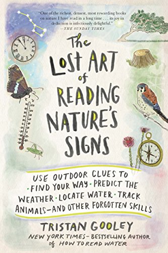 Lost Art of Reading Nature's Signs: Use Outdoor Clues to Find Your Way, Predict the Weather, Locate Water, Track Animals - And Other Forgotten Skills