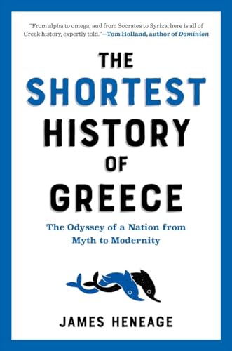 Shortest History of Greece: The Odyssey of a Nation from Myth to Modernity
