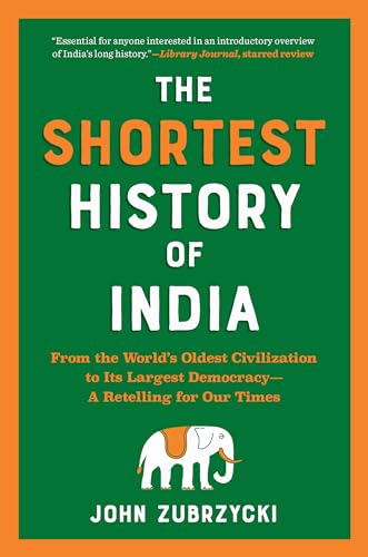 Shortest History of India: From the World's Oldest Civilization to Its Largest Democracy - A Retelling for Our Times