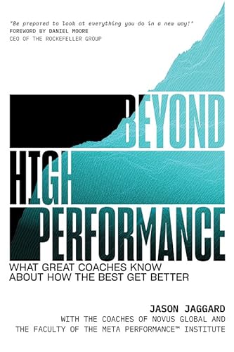 Beyond High Performance: What Great Coaches Know about How the Best Get Better