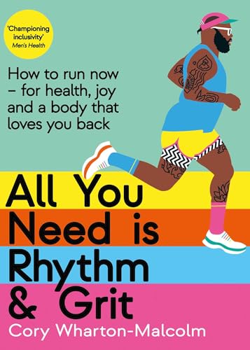 All You Need Is Rhythm & Grit: How to Run Now--For Health, Joy, and a Body That Loves You Back