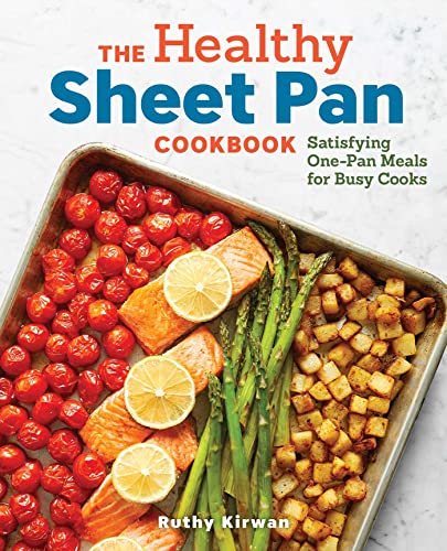 Healthy Sheet Pan Cookbook: Satisfying One-Pan Meals for Busy Cooks