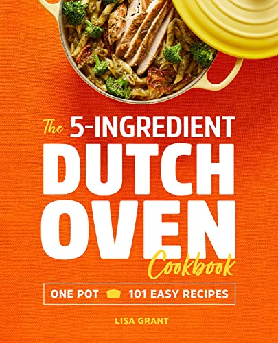 5-Ingredient Dutch Oven Cookbook: One Pot, 101 Easy Recipes