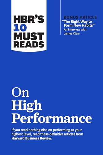 Hbr's 10 Must Reads on High Performance (with Bonus Article the Right Way to Form New Habits" an Interview with James Clear)