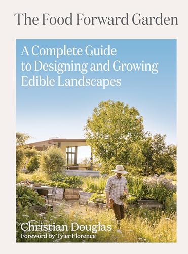Food Forward Garden: A Complete Guide to Designing and Growing Edible Landscapes