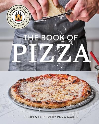 King Arthur Baking Company's Book of Pizza: Recipes for Every Pizza Maker (a Cookbook)