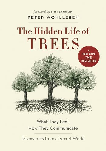 Hidden Life of Trees: What They Feel, How They Communicate--Discoveries from a Secret World