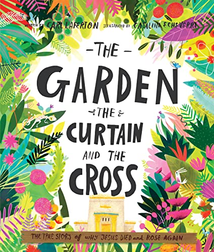 Garden, the Curtain and the Cross Storybook: The True Story of Why Jesus Died and Rose Again