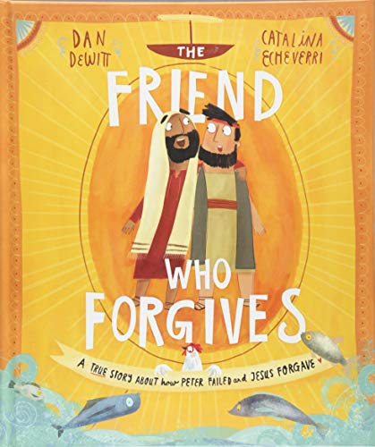 Friend Who Forgives Storybook: A True Story about How Peter Failed and Jesus Forgave