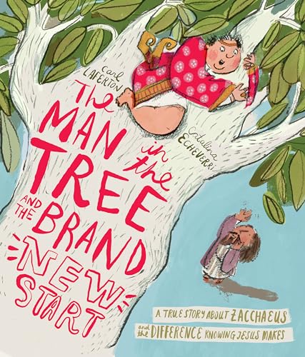 Man in the Tree and the Brand New Start Storybook: A True Story about Zacchaeus and the Difference Knowing Jesus Makes