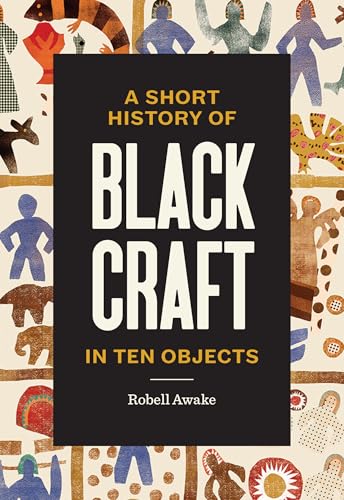 Short History of Black Craft in Ten Objects
