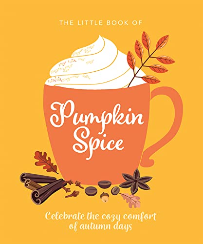 Little Book of Pumpkin Spice: Celebrate the Cozy Comfort of Autumn Days