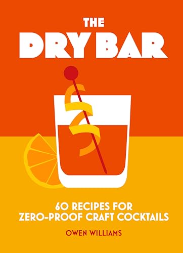 Dry Bar: Over 60 Recipes for Zero-Proof Craft Cocktails