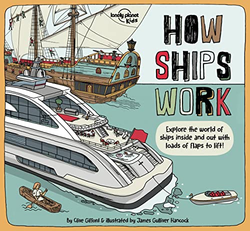 Lonely Planet Kids How Ships Work: Brilliant Facts & Lift the Flaps Amazing Illustrations Explore Cruise Liners & Beautiful Sailboats See How They've