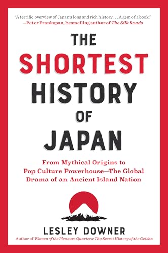 Shortest History of Japan: From Mythical Origins to Pop Culture Powerhouse - The Global Drama of an Ancient Island Nation