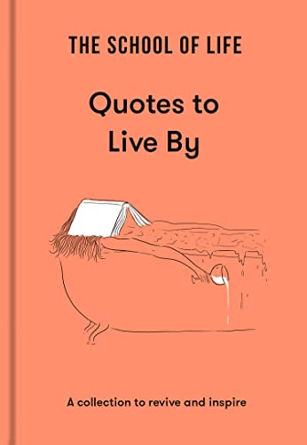 School of Life: Quotes to Live by: A Collection to Revive and Inspire