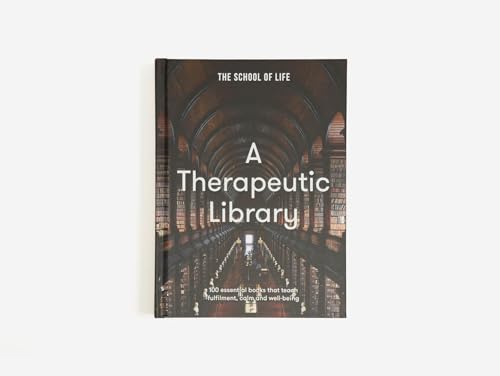 Therapeutic Library: 100 Essential Books That Teach Fulfilment, Calm and Well-Being