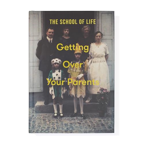 Getting Over Your Parents: Untangling Your Childhood