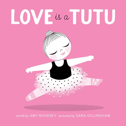 Love Is a Tutu: A Board Book