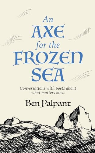 Axe for the Frozen Sea: Conversations with Poets about What Matters Most