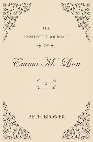 Unselected Journals of Emma M. Lion: Vol. 6